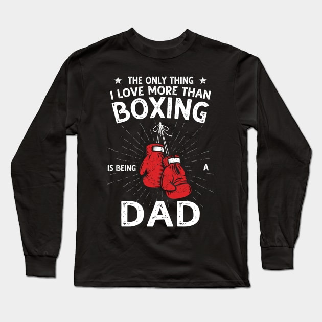 The only thing I love more than Boxing Is Being A Dad Long Sleeve T-Shirt by DragonTees